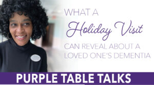 Holiday Visit Can Reveal About Dementia: Purple Table Talks-Islandia December 19-1213